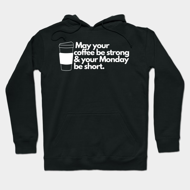 May your coffee be strong and your Monday be short. Hoodie by EmoteYourself